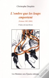 L'Ombre Que Les Loups Emportent (Poemes 1985-2000)
