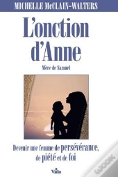 L'Onction D'Anne, Mère De Samuel : Devenir Une Femme De Persévérance, De Piété Et De Foi