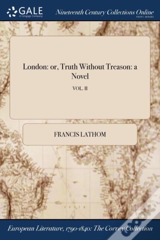 London: Or, Truth Without Treason: A Novel; Vol. Ii