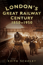 London'S Great Railway Century 1850-1950 - Preview