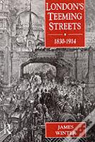 London'S Teeming Streets, 1830-1914