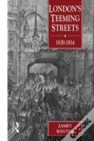 London'S Teeming Streets, 1830-1914