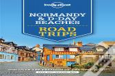 Lonely Planet Normandy & D-Day Beaches Road Trips
