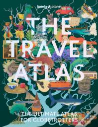 Lonely Planet The Travel Atlas