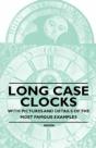 Long Case Clocks - With Pictures And Details Of The Most Famous Examples - Preview