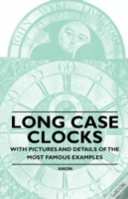 Capa do artigo Long Case Clocks - With Pictures And Details Of The Most Famous Examples