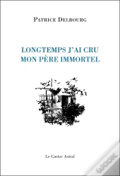 Longtemps, J'Ai Cru Mon Père Immortel