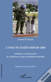 L'Onu En Haïti Depuis 2004 ; Ambitions Et Déconvenues Des Opérations De Paix Multidimensionnelles