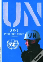 L'Onu, Pour Quoi Faire ?