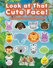 Look At That Cute Face! An Animal Faces Coloring Book