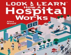 Look & Learn: How A Hospital Works