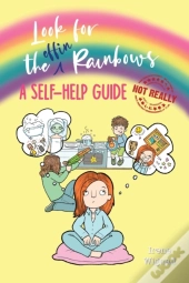 Look For The Effin Rainbows. A Self-Help Guide (Not Really)