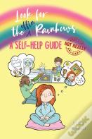 Look For The Effin Rainbows. A Self-Help Guide (Not Really)