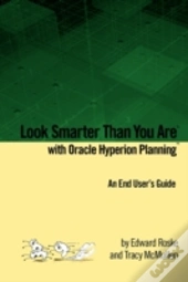 Look Smarter Than You Are With Oracle Hyperion Planning: An End User'S Guide