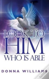 Look To Him Who Is Able