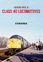 Looking Back At Class 40 Locomotives - Preview