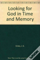Looking For God In Time And Memory