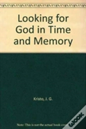 Looking For God In Time And Memory