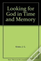 Looking For God In Time And Memory