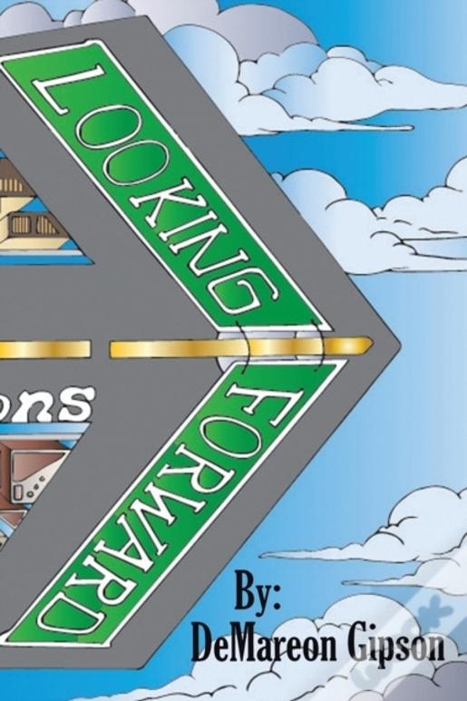 Looking Forward: A Collection Of Perceptions By Demareon Gipson