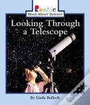 Looking Through A Telescope (Rookie Read-About Science: Physical Science: Previous Editions)