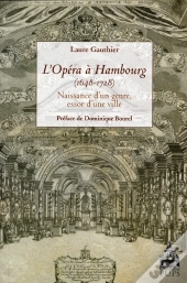 L'Opéra À Hambourg (1648-1728) ; Naissance D'Un Genre, Essor D'Une Ville
