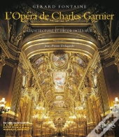 L'Opera De Charles Garnier : Architecture Et Decor Interieur