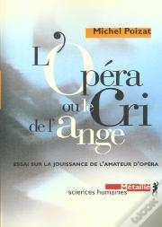 L'Opera Ou Le Cri De L'Ange : Essai Sur La Jouissance De L'Amateur D'Opera
