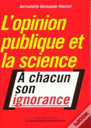 L'Opinion Publique Et La Science ; A Chacun Son Ignorance