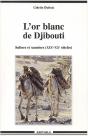 L'Or Blanc De Djibouti ; Salines Et Sauniers (Xix-Xx Siècles) - Preview
