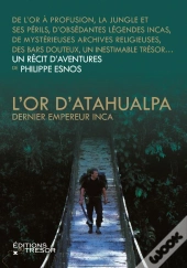 L'Or D'Atahualpa ; Dernier Empereur Inca