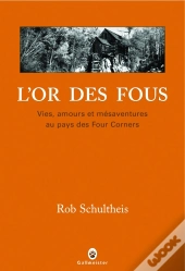 L'Or Des Fous ; Vies, Amours Et Mésaventures Au Pays Des Four Corners