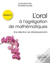 L'Oral A L'Agregation De Mathematiques - Une Selection De Developpements