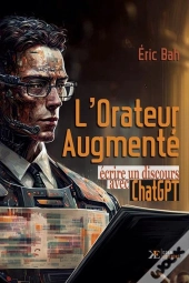 L'Orateur Augmente - Ecrire Un Discours Avec Chatgpt