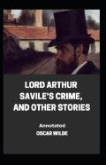 Lord Arthur Savile'S Crime, And Other Stories Annotated