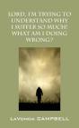 Lord, I'M Trying To Understand Why I Suffer So Much! What Am I Doing Wrong? - Preview