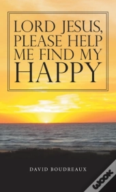 Lord Jesus,   Please Help   Me Find My   Happy