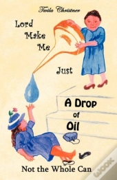 Lord Make Me Just A Drop Of Oil