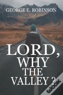 Lord, Why The Valley?