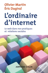 L'Ordinaire D'Internet ; Le Web Dans Nos Pratiques Et Relations Sociales