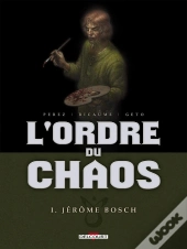 L'Ordre Du Chaos Tome 1 ; Jérôme Bosch