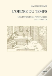 L'Ordre Du Temps : L'Invention De La Ponctualite Au Xvie Siecle
