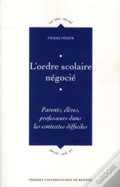 L'Ordre Scolaire Négocié ; Parents, Élèves, Professeurs Dans Les Contextes Difficiles