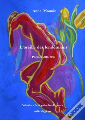 L'Oreille Des Lendemains, Poemes 2015-2017