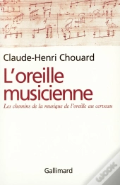 L'Oreille Musicienne : Les Chemins De La Musique De L'Oreille Au Cerveau