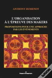 L'Organisation À L'Épreuve Des Makers : Propositions Pour Une Approche Par Les Événements