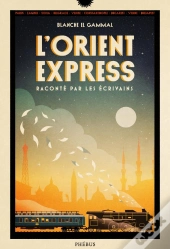 L'Orient-Express Raconté Par Les Écrivains