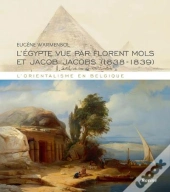 L'Orientalisme En Belgique ; L'Egypte Vue Par Florent Mols Et Jacob Jacobs (1838-1839)