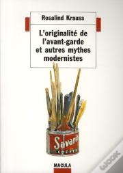 L'Originalité De L'Avant-Garde Et Autres Mythes Modernistes