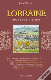 Lorraine ; 2000 Ans D'Histoire